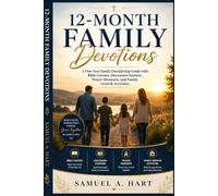 12-MONTHS FAMILY DEVOTIONS: A One-Year Family Discipleship Guide with Bible Lessons, Discussion Starters, Prayer Moments, and Family Growth Activities