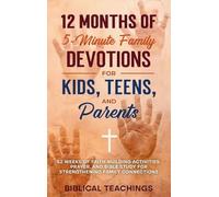 12 Months of 5-Minute Family Devotions For Kids, Teens, And Parents: 52 Weeks of Faith-Building Activities, Prayer, And Bible Study For Strengthening Family Connections