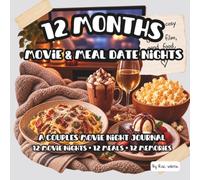 12 Months of Movie & Meal Date Nights: A Couples Movie Night Journal with Themed Meals, Easy Recipes, Photo Spaces and 12 Ready-Made Date Night Ideas