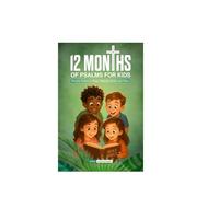 12 MONTHS OF PSALMS FOR KIDS: "Monthly Psalms to Shape Attitudes, Faith and Values"