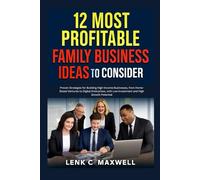 12 Most Profitable Family Business Ideas to Consider: Proven Strategies for Building High-Income Businesses, from Home-Based Ventures to Digital ... with Low Investment and High Growth Potential