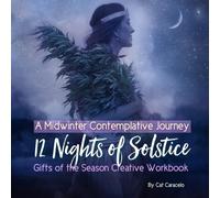 12 Nights of Solstice a Midwinter Contemplative Journey: Gifts of the Season Creative Workbook