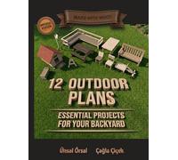 12 Outdoor Plans for DIY Woodworking - Imperial Version: Essential Woodworking Projects for Your Backyard, Step-by-Step Plans with Visual Guides and Diagrams
