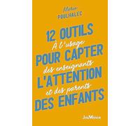 12 outils pour capter l'attention des enfants: A l’usage des enseignants et des parents