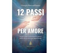 12 passi per Amore: Scopri come trasformare le prove della vita in preziose opportunità