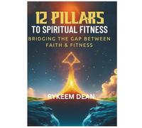 12 Pillars To Spiritual Fitness: Bridging the Gap Between Faith & Fitness (The Overcomer Weapon Pack: King, Warrior, Temple)