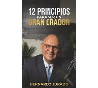 12 principios para ser un gran orador: Cómo hablar con seguridad, influir con tus ideas y vencer el miedo escénico