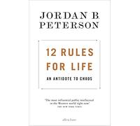 12 Rules For Life: An Antidote to Chaos