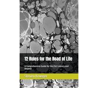 12 Rules for the Road of Life: A Comprehensive Guide for the 21st Century and Beyond: 1