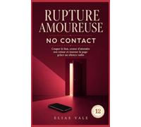 12 Rupture amoureuse: Couper le lien, cesser d’attendre son retour et tourner la page grâce au silence radio (Rupture amoureuse 11-12-13-14-15)