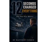 12 Seconds Changed- Everything Why Your Story Matters