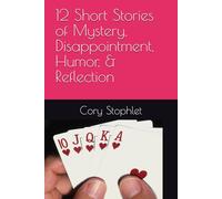12 Short Stories of Mystery, Disappointment, Humor, & Reflection