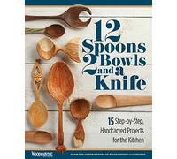 12 Spoons, 2 Bowls, and a Knife: 15 Step-by-Step Projects for the Kitchen