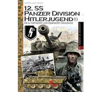 12.SS Panzer Division Hitlerjugend (I): De su formación a la Operación Goodwood: 26 (Imágenes de Guerra)