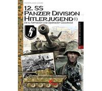 12.SS Panzer Division Hitlerjugend (I): De su formación a la Operación Goodwood: 26 (Imágenes de Guerra)