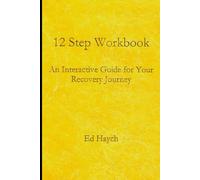 12 Step Workbook: An Interactive Guide For Your Recovery Journey