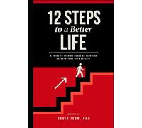 12 Steps to a Better Life: A Guide to Finding Peace by Aligning Expectations with Reality