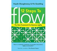 12 Steps to Flow: The New Framework for Business Agility