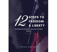 12 Steps to Freedom and Liberty: Defending Natural Law and Natural Rights