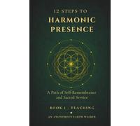 12 Steps to Harmonic Presence: The Teaching