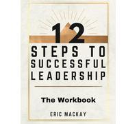 12 Steps to Successful Leadership - The Workbook: A Companion Guide