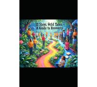 12-Steps, Wild Tales: A Guide to Recovery