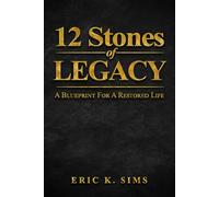 12 Stones of Legacy: A Blueprint For A Restored Life