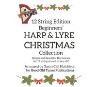 12 String Edition Beginners' HARP & LYRE CHRISTMAS Collection: Simple and Beautiful Harmonies for 12 strings tuned to key of C (Good Old Tunes Harp Music)