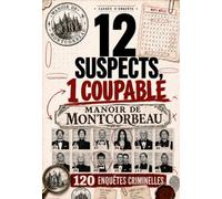 12 SUSPECTS, 1 COUPABLE: 120 Énigmes et Enquêtes Criminelles en Mots Mêlés au Manoir Montcorbeau