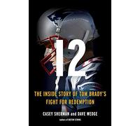 12: The Inside Story of Tom Brady's Fight for Redemption