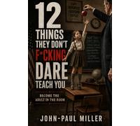 12 Things They Don’t F*cking Dare Teach You: Become The Adult In The Room