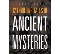 12 Thrilling Tales of Ancient Mysteries
