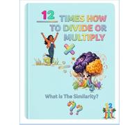 12 Times How to Divide or Multiply: What is the Similarity? (The Multiplication and Division "Certified Math Gamer!")