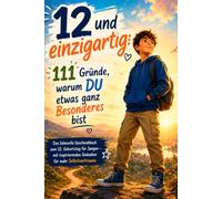 12 und einzigartig: 111 Gründe, warum DU etwas ganz Besonderes bist: Das liebevolle Geschenkbuch zum 12. Geburtstag für Jungen - mit inspirierenden Gedanken für mehr Selbstvertrauen
