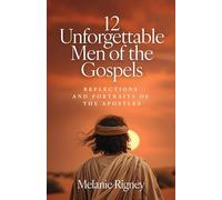 12 Unforgettable Men of the Gospels: Reflections and Portraits of the Apostles