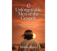 12 Unforgettable Men of the Gospels: Reflections and Portraits of the Apostles