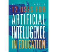 12 Uses for Artificial Intelligence in Education (AI in the World)
