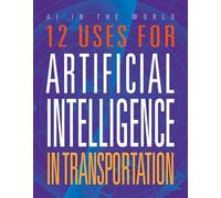 12 Uses for Artificial Intelligence in Transportation (AI in the World)