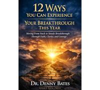 12 Ways You Can Experience Your Breakthrough This Year: Moving From Stuck to Steady Breakthrough Through Faith, Clarity, and Courage (Breakthrough Series)