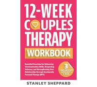 12-Week Couples Therapy Workbook: Essential Exercises for Enhancing Communication Skills, Deepening Intimacy, and Strengthening Your Relationship ... Focused Therapy (EFT) (Relationship Books)