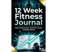 12-W itness Journal: Daily Training Logs, Nutrition Tracker & Progress Planner for Strength, Fat Loss & Transformation