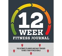 12-Week Fitness Journal: The Ultimate Planner and Daily Tracker to Meet Your Fitness Goals