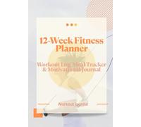 12-Week Fitness Planner: Workout Log, Meal Tracker & Motivational Journal