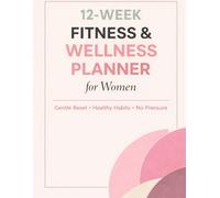 12-Week Fitness & Wellness Planner for Women: Gentle Reset • Healthy Habits • No Pressure
