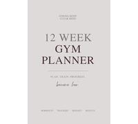 12 W ym Planner for Women: Workout Log Book, Fitness Journal & Habit Tracker for Weight Loss, Strength Training and Body Transformation