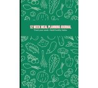12 Week Meal Planning Journal: Wellness Planner for Fitness, Nutrition & Habit Building