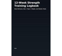 12-Week Strength Training Logbook: Daily Workouts, Sets × Reps × Weight, and Weekly Totals
