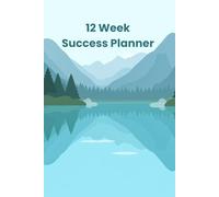12 Week Success Planner: Weekly Goal Setting, Tactical Planning, and Reflection System to Help You Stay Disciplined and Finish Strong