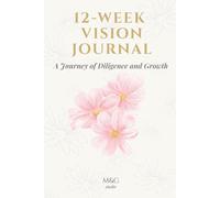 12-Week Vision Journal: A Journey of Diligence and Growth | 12-Week Productivity Planner for Women Entrepreneurs & Corporate Leaders | Strategic ... Leadership & Mindset (M&G Executive Series)