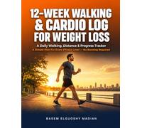 12-Week Walking & Cardio Log for Weight Loss: A Daily Walking, Distance & Progress Tracker with a Built-In 4-Phase Plan - No Running Required